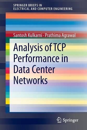 Analysis of TCP Performance in Data Center Networks: (SpringerBriefs in Electrical and Computer Engineering)