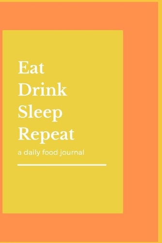 Eat Drink Sleep Repeat