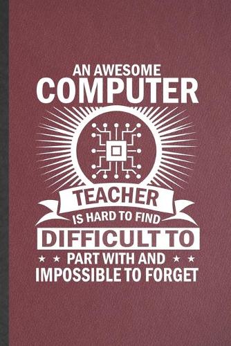 An Awesome Computer Teacher Is Hard to Find Difficult to Part with and Impossible to Forget