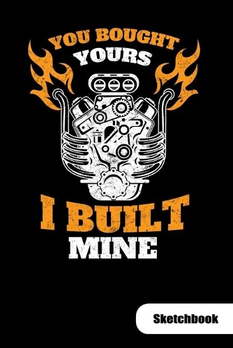 You bought yours. I built mine. Sketchbook