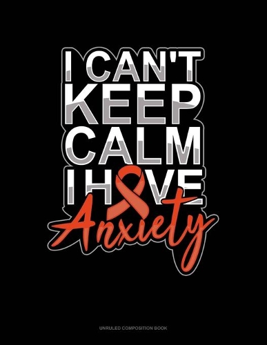 I Can't Keep Calm Have Anxiety