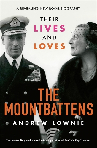 The Mountbattens: Their Lives & Loves: The Sunday Times Bestseller