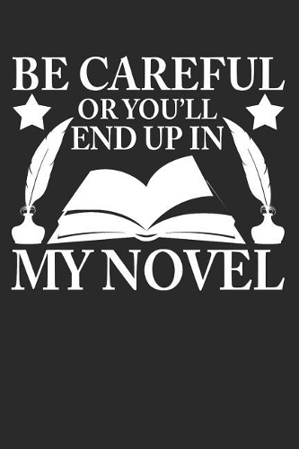 Be Careful or You'll End Up in My Novel