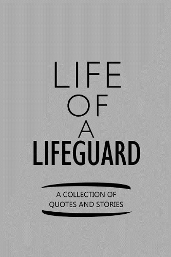 Life of a Lifeguard a Collection of Quotes and Stories