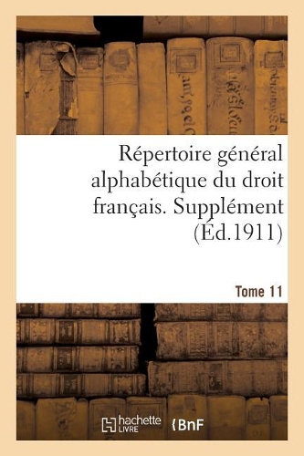 Répertoire Général Alphabétique Du Droit Français. Supplément. Tome 11: Postes - Responsabilité Pénale(Sciences Sociales)
