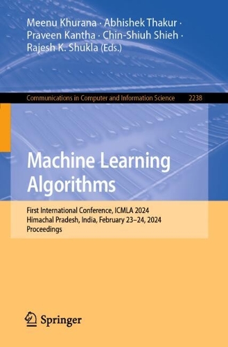 Machine Learning Algorithms: First International Conference, ICMLA 2024, Himachal Pradesh, India, February 23–24, 2024, Proceedings(2238 Communications in Computer and Information Science)