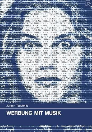 Werbung mit Musik: Theoretische Grundlagen und experimentelle Studien zur Wirkung von Hintergrundmusik in der Rundfunk- und Fernsehwerbung(24 Konsum und Verhalten)