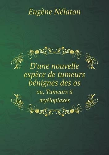 D'une nouvelle espèce de tumeurs bénignes des os ou, Tumeurs à myéloplaxes