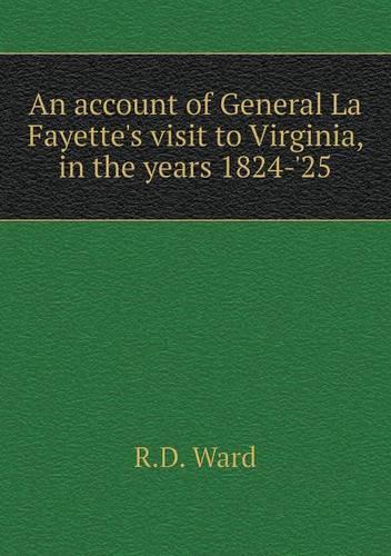 An account of General La Fayette's visit to Virginia, in the years 1824-'25