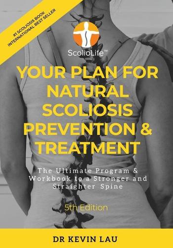 Your Plan for Natural Scoliosis Prevention & Treatment (5th Edition)