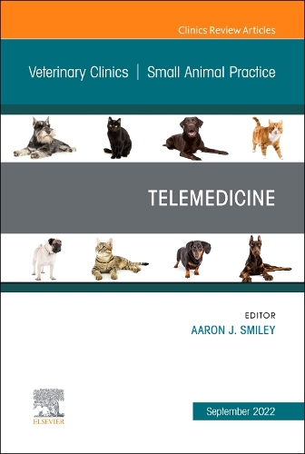 Telemedicine, an Issue of Veterinary Clinics of North America: Small Animal Practice, E-Book
