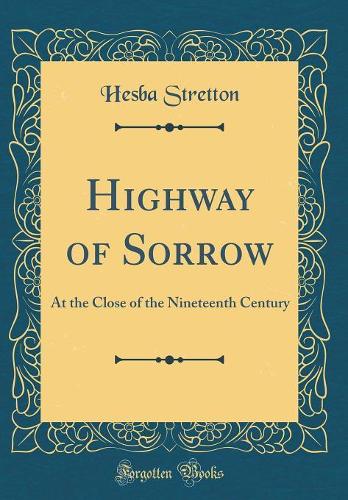 Highway of Sorrow: At the Close of the Nineteenth Century (Classic Reprint)