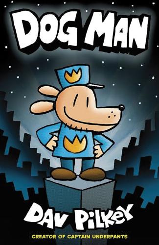 Dog Man: A Graphic Novel (Dog Man #1): From the Creator of Captain Underpants, 1