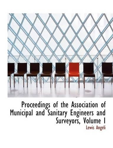 Proceedings of the Association of Municipal and Sanitary Engineers and Surveyors, Volume I: (English)
