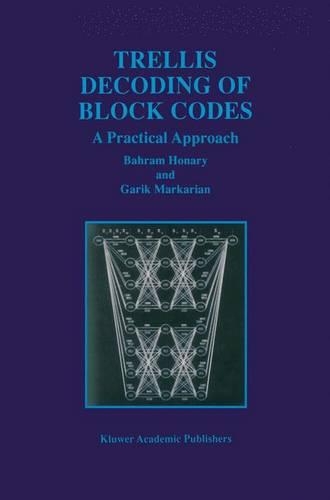 Trellis Decoding of Block Codes: A Practical Approach(391 The Springer International Series in Engineering and Computer Science)