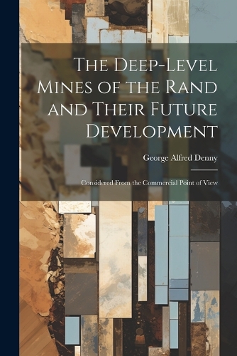 The Deep-Level Mines of the Rand and Their Future Development