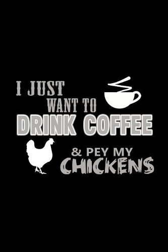 I Just Want to Drink Coffee & Pet my Chickens
