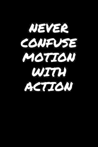 Never Confuse Motion With Action&#65533;: A soft cover blank lined journal to jot down ideas, memories, goals, and anything else that comes to mind.