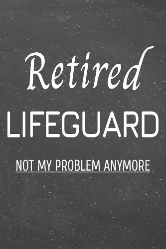 Retired Lifeguard Not My Problem Anymore