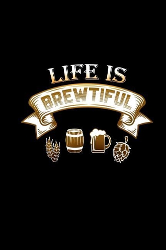 Life Is Brewtiful