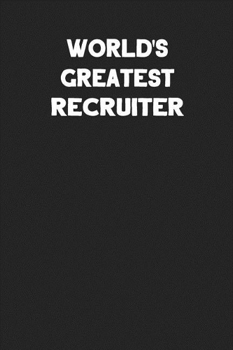 World's Greatest Recruiter: Blank Lined Career Notebook Journal
