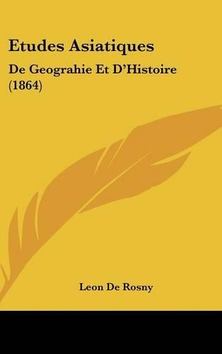 Etudes Asiatiques: de Geograhie Et D'Histoire (1864)
