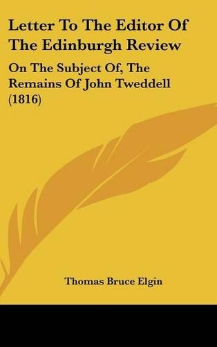 Letter to the Editor of the Edinburgh Review: On the Subject Of, the Remains of John Tweddell (1816)(English)