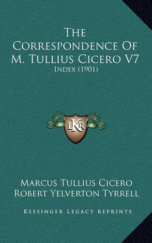 The Correspondence of M. Tullius Cicero V7