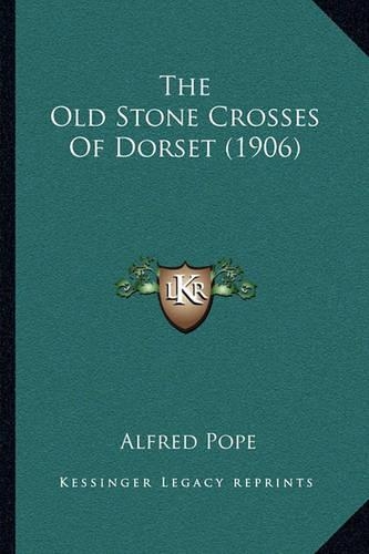 The Old Stone Crosses Of Dorset (1906): (English)