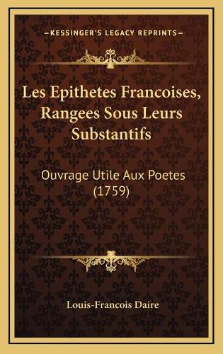 Les Epithetes Francoises, Rangees Sous Leurs Substantifs