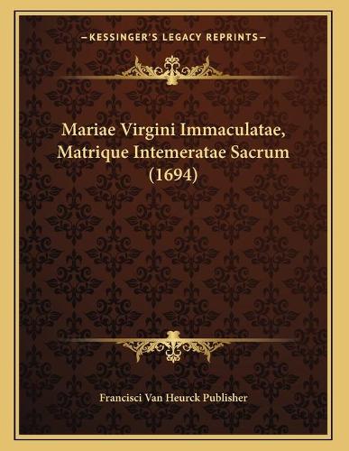 Mariae Virgini Immaculatae, Matrique Intemeratae Sacrum (1694)