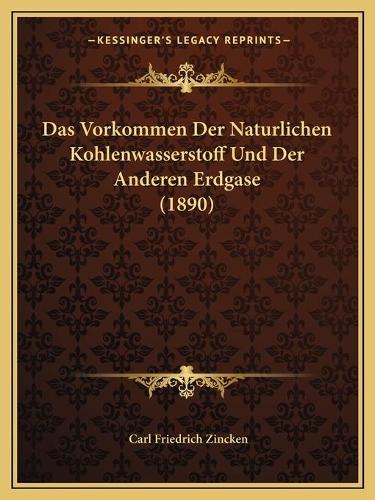 Das Vorkommen Der Naturlichen Kohlenwasserstoff Und Der Anderen Erdgase (1890)