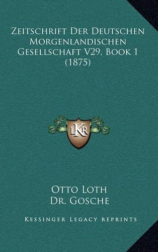 Zeitschrift Der Deutschen Morgenlandischen Gesellschaft V29, Book 1 (1875)