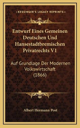 Entwurf Eines Gemeinen Deutschen Und Hansestadtbremischen Privatrechts V1