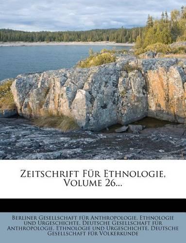 Zeitschrift Fur Ethnologie, Volume 26...