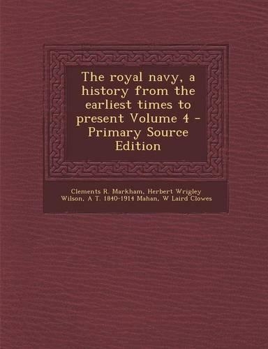The Royal Navy, a History from the Earliest Times to Present Volume 4: (English)