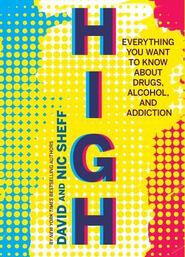 High: Everything You Want to Know about Drugs, Alcohol, and Addiction
