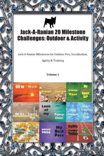 Jack-A-Ranian 20 Milestone Challenges: Outdoor & Activity Jack-A-Ranian Milestones for Outdoor Fun, Socialization, Agility & Training Volume 1