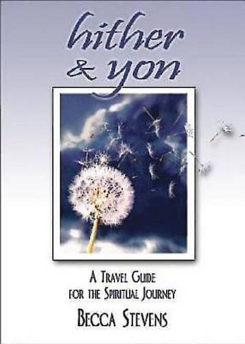 Hither & Yon: A Travel Guide for the Spiritual Journey