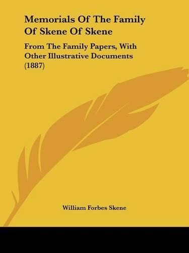 Memorials Of The Family Of Skene Of Skene: From The Family Papers, With Other Illustrative Documents (1887)