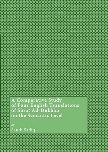 A Comparative Study of Four English Translations of Sûrat Ad-Dukhân on the Semantic Level: (English)