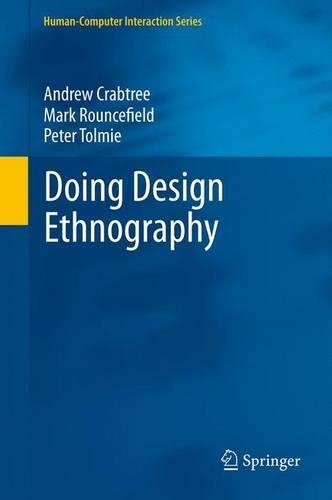 Doing Design Ethnography: (Human–Computer Interaction Series)