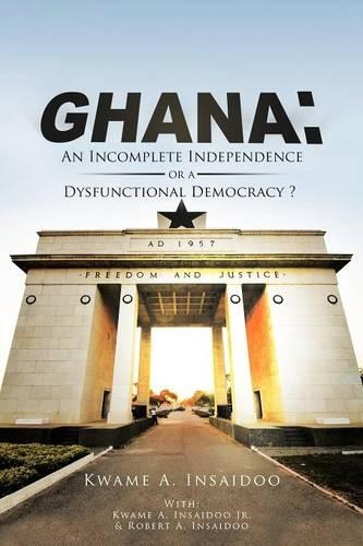Ghana: An Incomplete Independence or a Dysfunctional Democracy?(English)