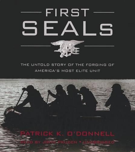 First Seals: The Untold Story of the Forging of America's Most Elite Unit
