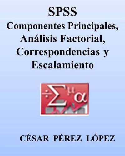 Spss. Componentes Principales, Analisis Factorial, Correspondencias Y Escalamiento