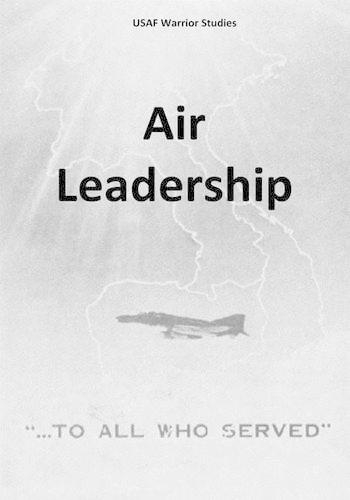 Air Leadership: (USAF Warrior Studies)