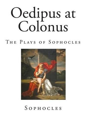 Oedipus at Colonus: The Plays of Sophocles