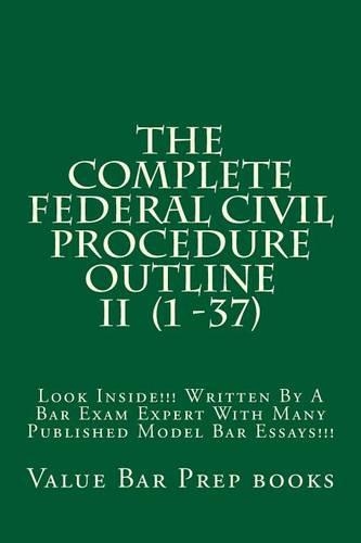 The Complete Federal Civil Procedure Outline II (1 -37): Look Inside!!! Written By A Bar Exam Expert With Many Published Model Bar Essays!!!(English)