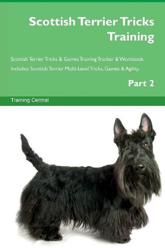 Scottish Terrier Tricks Training Scottish Terrier Tricks & Games Training Tracker & Workbook. Includes