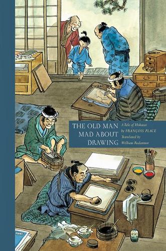 The Old Man Mad About Drawing: A Tale of Hokusai